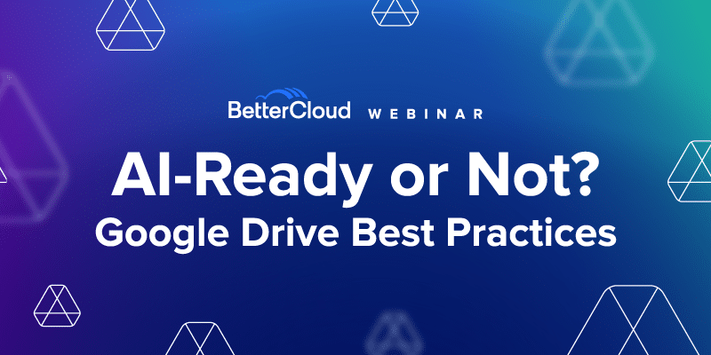 BetterCloud webinar promo titled "AI-Ready or Not? Google Drive Best Practices" on a blue-green gradient with geometric designs.