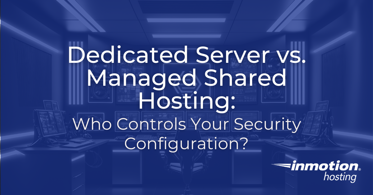 Dedicated Server vs. Managed Shared Hosting: Who Controls Your Security Configuration? hero image