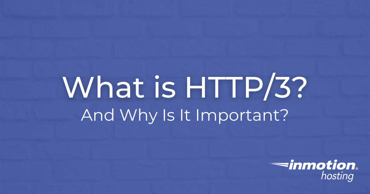 What is HTTP/3 and Why Is It Important?